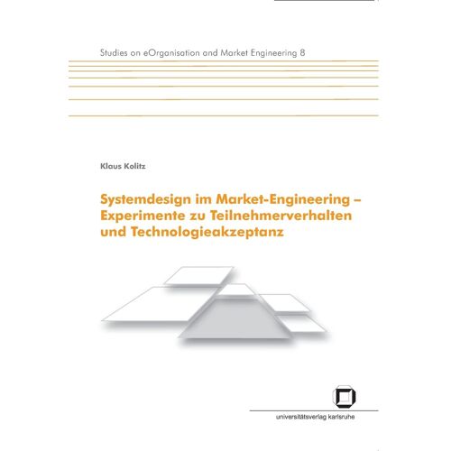 Systemdesign Im Market-Engineering - Experimente Zu Teilnehmerverhalten Und Technologieakzeptanz