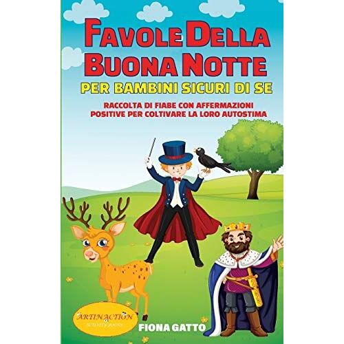 Favole Della Buonanotte Per Crescere Bambini Sicuri Di Se: Raccolta Di Fiabe Con Affermazioni Positive Per Coltivare La Loro Autostima