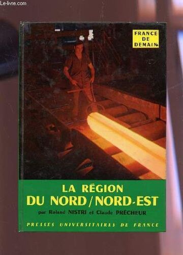 La Region Du Nord Nord-Est / Collection France De Demain - N°2 / 2e Edition.