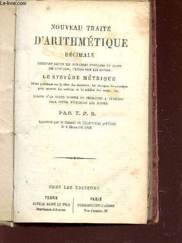 Nouveau Traite D'arithmetique Decimale -Contenant Toutes Les Operations Ordinaires Du Calcul, Les Fractions, L'extraction Des Racines, Le Systeme Metrqiue,   Divers Problèmes Sur Le Titre ...