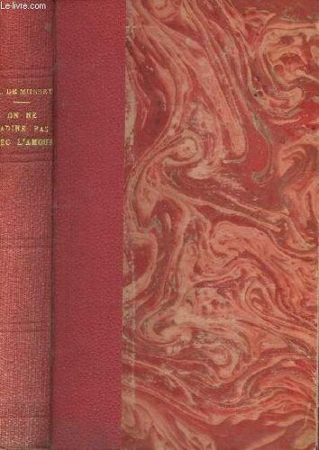 On Ne Badine Pas Avec L'amour- Le Chandelier - Il Ne Faut Jurer De Rien - Un Caprice.