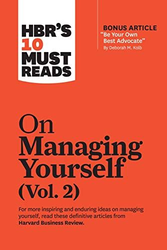 Hbr's 10 Must Reads On Managing Yourself, Vol. 2 (With Bonus Article Be Your Own Best Advocate By Deborah M. Kolb)