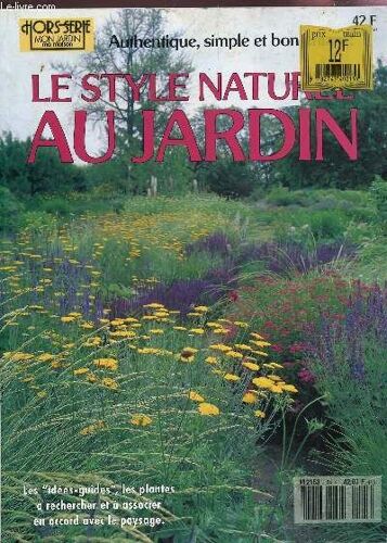 Le Style Naturel Au Jardin - Hors Serie Mon Jardin Ma Maison / Les Idees Guides, Les Plantes A Rechercher Et A Associer En Accord Avec Le Paysage....