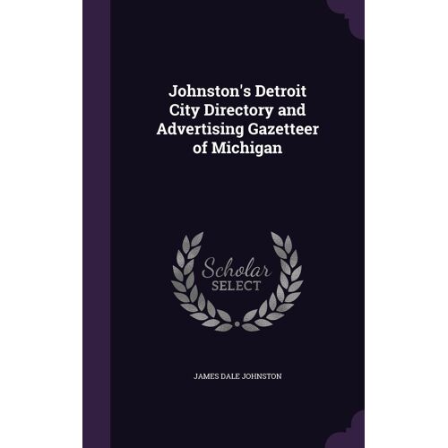 Johnston's Detroit City Directory And Advertising Gazetteer Of Michigan