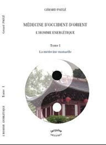 Médecine Occidentale-Orientale   - L' Homme Énergétique  -  1er Tome : Médecine Manuelle   de Jacquine DEZANET   Format Beau livre (Livre)
