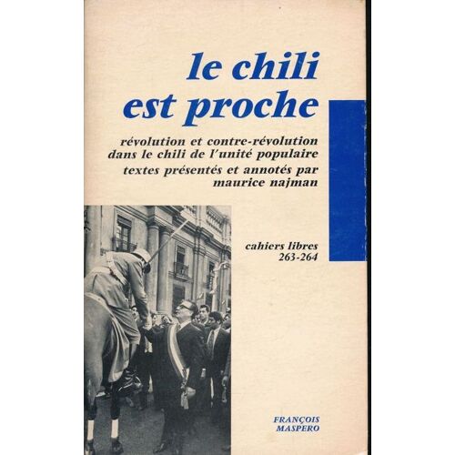 Le Chili Est Proche. Révolution Et Contre-Révolution Dans Le Chili De L'unité Populaire