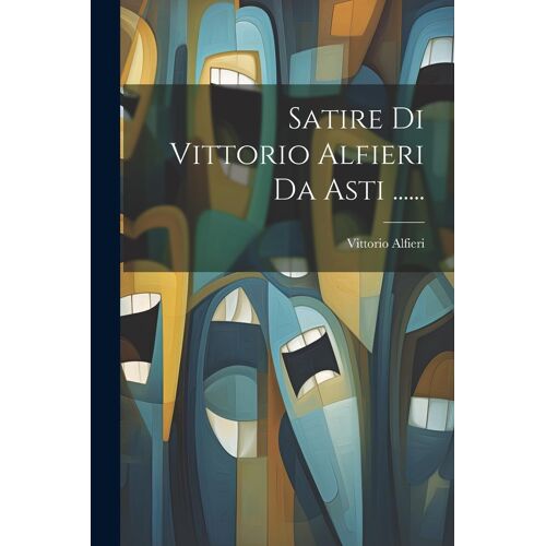 Satire Di Vittorio Alfieri Da Asti ......