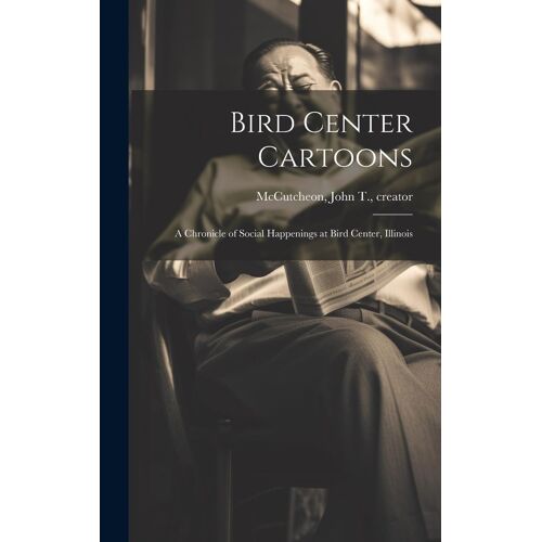 Bird Center Cartoons: A Chronicle Of Social Happenings At Bird Center, Illinois