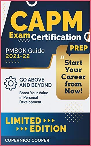 Capm Exam Certification Prep [Pmbok Guide 2021-22]: Go Above And Beyond. Boost Your Value In Personal Development. Start Your Career From Now! (Limite