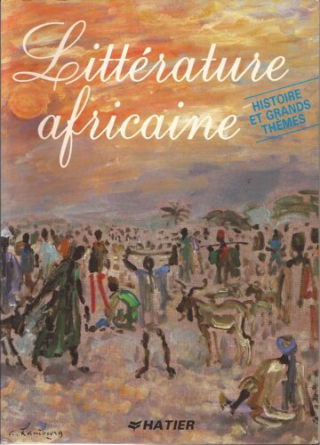 Littérature Africaine - Histoire Et Grands Thèmes