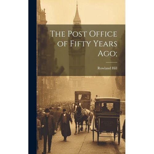 The Post Office Of Fifty Years Ago;