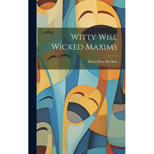 Witty Wise Wicked Maxims