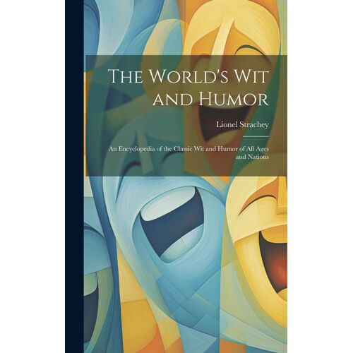 The World's Wit And Humor: An Encyclopedia Of The Classic Wit And Humor Of All Ages And Nations