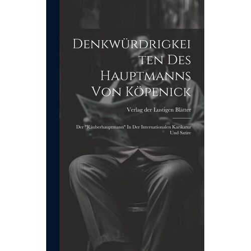 Denkwürdrigkeiten Des Hauptmanns Von Köpenick: Der "Räuberhauptmann" In Der Internationalen Karikatur Und Satire