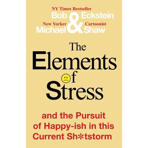 The Elements Of Stress And The Pursuit Of Happy-Ish In This Current Sh*Tstorm