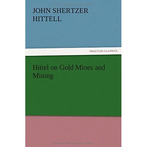Hittel On Gold Mines And Mining