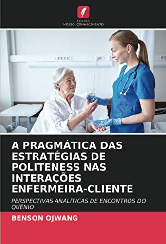 A Pragmã¿Tica Das Estratã¿Gias De Politeness Nas Interaã¿Ã¿Es Enfermeira-Cliente