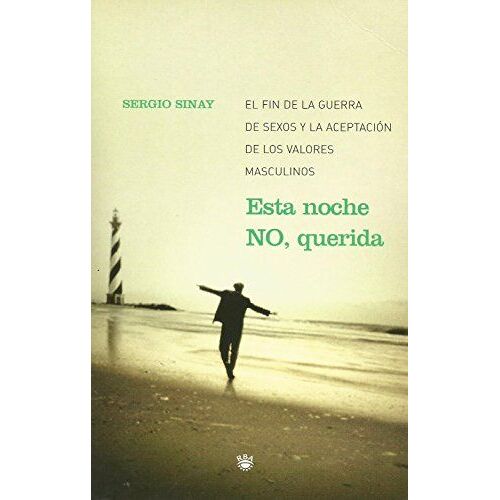 Esta Noche No, Querida : El Fin De La Guerra De Sexos Y La Aceptación De Los Valores Masculinos