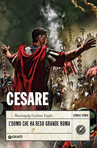 Cesare. L'uomo Che Ha Reso Grande Roma