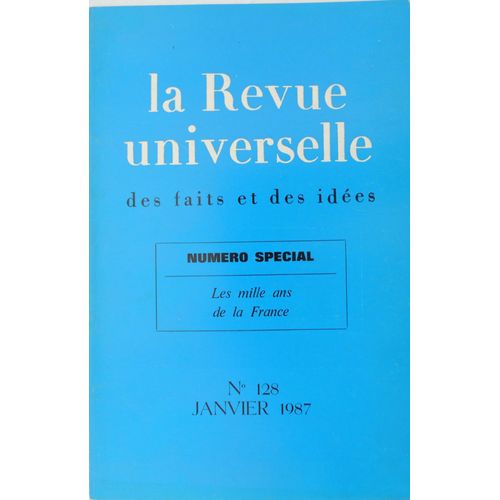 La Revue Universelle Des Faits Et Des Idées N°128 : Les Mille Ans De La France