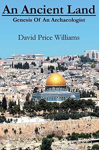An Ancient Land: Genesis Of An Archaeologist: Genesis Of An Archaeologist: Genesis Of An Archaeologist