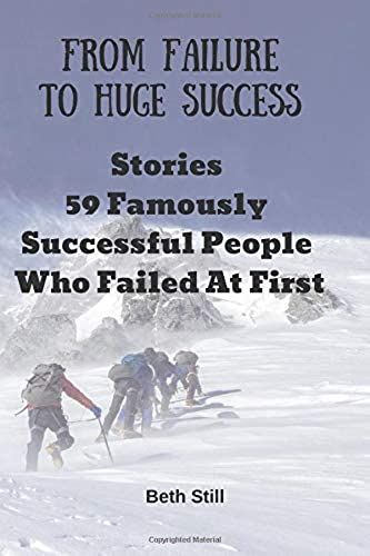 From Failure To Huge Success: Stories 59 Famously Successful People Who Failed At First