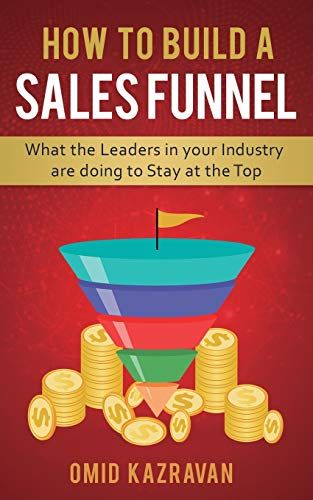 How To Build A Sales Funnel: What The Leaders In Your Industry Are Doing To Stay At The Top