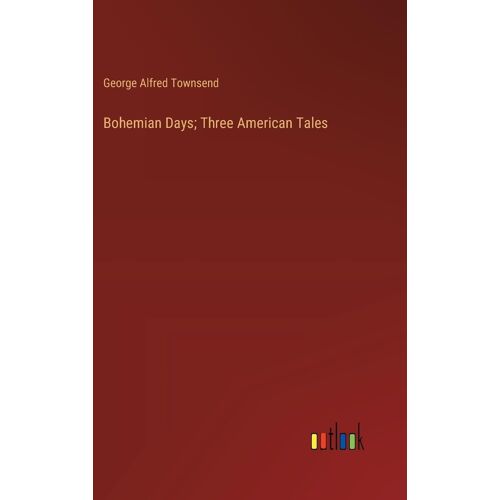Bohemian Days; Three American Tales