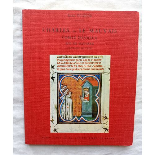 André Plaisse, Charles, Dit Le Mauvais : Comte D'evreux, Roi De Navarre, Capitaine De Paris, Publication De La Société Libre De L'eure, 1972