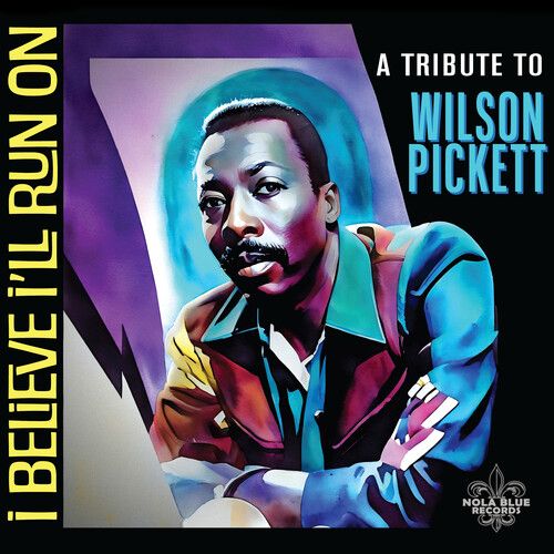 I Believe Ill Run On: A Tribute To Wilson Pickett