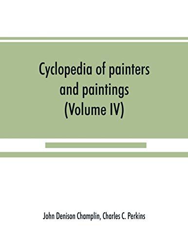 Cyclopedia Of Painters And Paintings (Volume Iv)