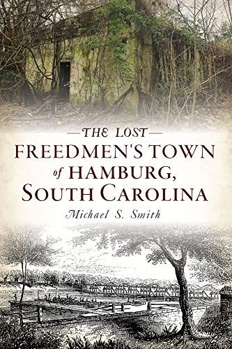 The Lost Freedmen's Town Of Hamburg, South Carolina