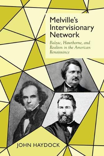 Melville's Intervisionary Network: Balzac, Hawthorne, And Realism In The American Renaissance
