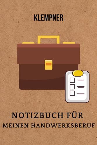 Klempner :Notizbuch Für Meinen Handwerksberuf,Ideal Geeignet Als Notizheft,Skizzenbuch,Tagebuch,Terminkalender: Perfektes Geschenk Für Arbeitskollegen,Freunde Und Alle Handwerker (German Edition)