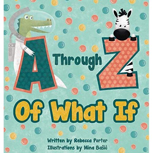 A Through Z Of What If