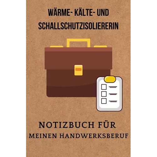 Wärme- Kälte- Und Schallschutzisoliererin:Notizbuch Für Meinen Handwerksberuf,Ideal Geeignet Als Notizheft,Skizzenbuch,Tagebuch,Terminkalender: ... Und Alle Handwerker (German Edition)