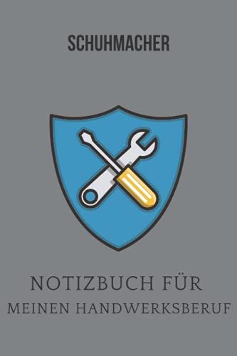 Schuhmacher :Notizbuch Für Meinen Handwerksberuf,Ideal Geeignet Als Notizheft,Skizzenbuch,Tagebuch,Terminkalender: Punktiertes Buch Für Ihr ... Und Alle Handwerker (German Edition)