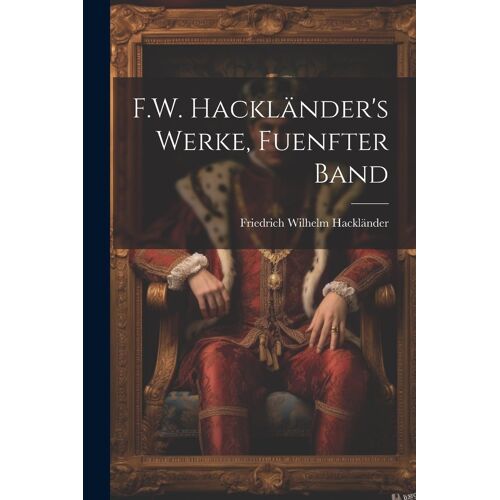 F.W. Hackländer's Werke, Fuenfter Band