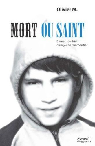 Mort Ou Saint - Carnet Spirituel D'un Jeune Charpentier