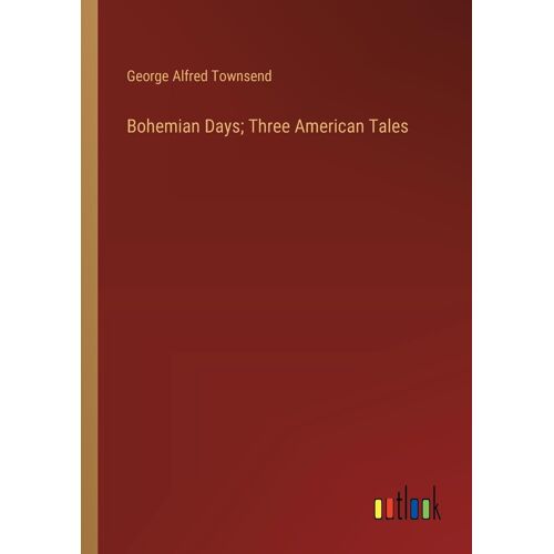 Bohemian Days; Three American Tales