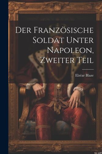 Der Französische Soldat Unter Napoleon, Zweiter Teil
