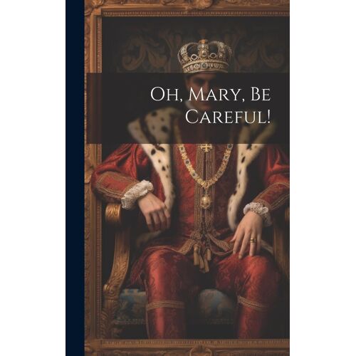 Oh, Mary, Be Careful!