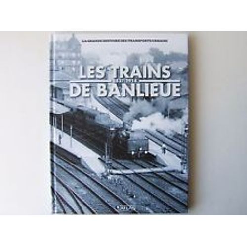 La Grande Histoire Des Transports Urbains, Les Trains De Banlieue, 1837 1914