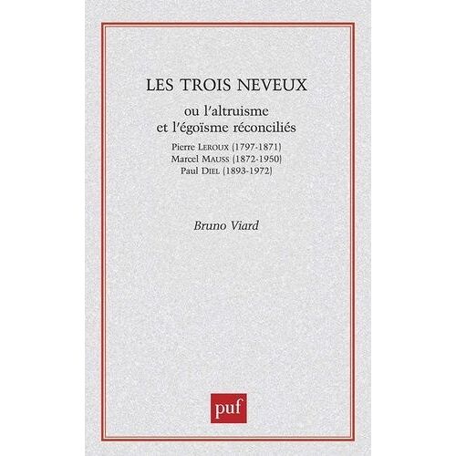 Les Trois Neveux Ou L'altruisme Et L'égoïsme Réconciliés : Pierre Leroux (1797-1871), Marcel Mauss (1872-1950), Paul Diel (1893-1972)