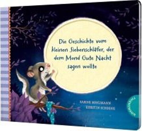 Der Kleine Siebenschläfer 6: Die Geschichte Vom Kleinen Siebenschläfer, Der Dem Mond Gute Nacht Sagen Wollte