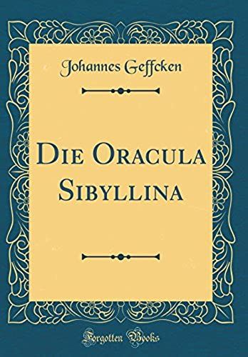 Die Oracula Sibyllina (Classic Reprint)