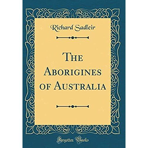 The Aborigines Of Australia (Classic Reprint)