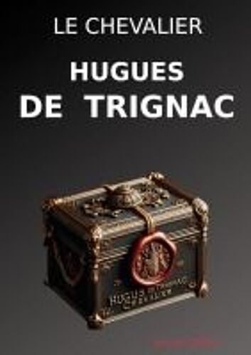 Le Chevalier Hugues De Trignac