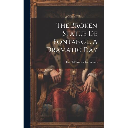 The Broken Statue De Fontange. A Dramatic Day