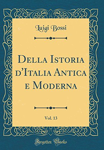Della Istoria D'italia Antica E Moderna, Vol. 13 (Classic Reprint)